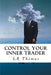 Control Your Inner Trader by L.R. Thomas