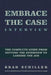 Embrace the Case Interview: Paperback Edition: The complete guide from getting the interview to landing the job by Brad Schiller