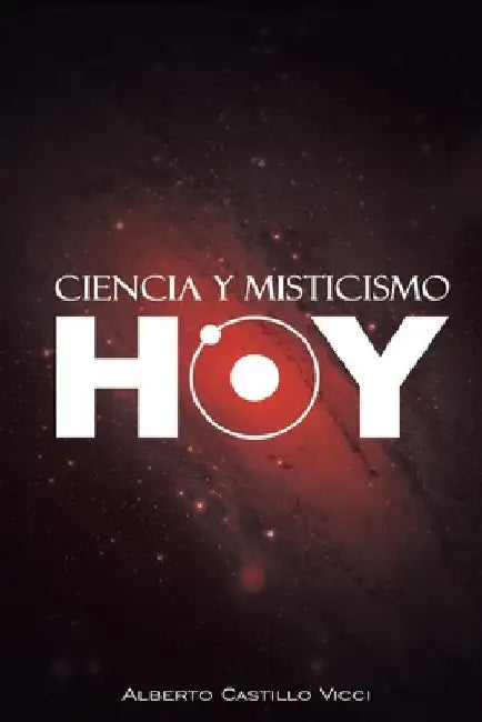 Ciencia y misticismo...hoy by Castillo VICCI, Alberto