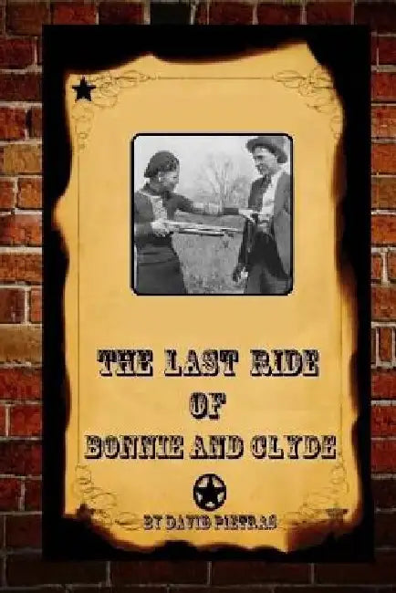 The Last Ride Of Bonnie and Clyde by David Pietras