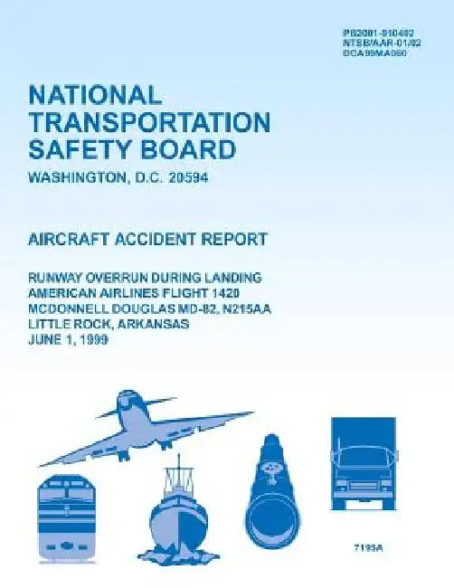 Aircraft Accident Report Runway Overrun During Landing American Airlines Flight 1420 McDonnell Douglas MD-82, N215AA Little Rock, Arkansas June 1, 199 by National Transportation Safety Board