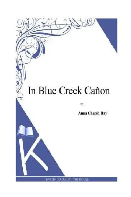 In Blue Creek Canon by Anna Chapin Ray