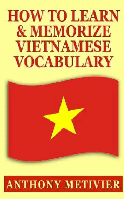 How to Learn and Memorize Vietnamese Vocabulary by Anthony Metivier