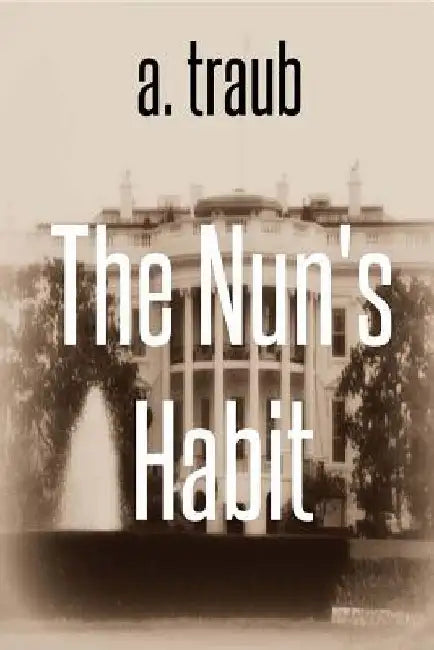 The Nun's Habit: A Spy Novel by A. Traub