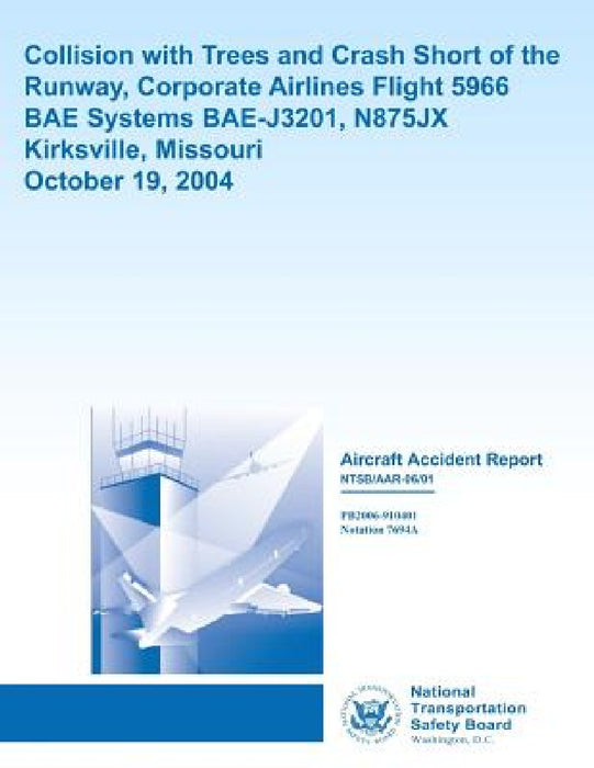 Aviation Accident Report: Collision with Trees and Crash Short of the Runway Corporate Airlines, Flight 5966 by National Transportation Safety Board