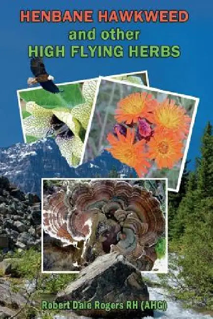 Henbane Hawkweed and other High Flying Herbs by Robert Dale Rogers Rh