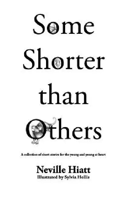 Some shorter than others: A collection of stories for the young and young at heart by Neville Hiatt