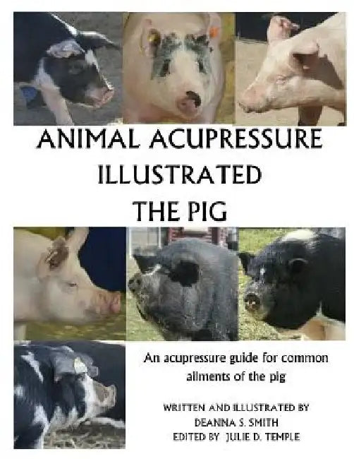 Animal Acupressure Illustrated The Pig by Deanna S. Smith