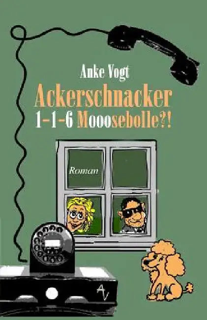 Ackerschnacker 1-1-6 Mooosebolle?! by Vogt, Anke