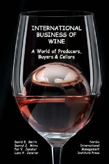 International Business of Wine: a World of Producers, Buyers & Cellars by Darryl J. Mitry