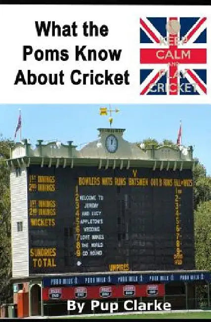 What the Poms Know About Cricket by Pup Clarke
