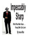 Impeccably Sharp: What Wise Men Know...Young Men Can Learn by Irenee Riter
