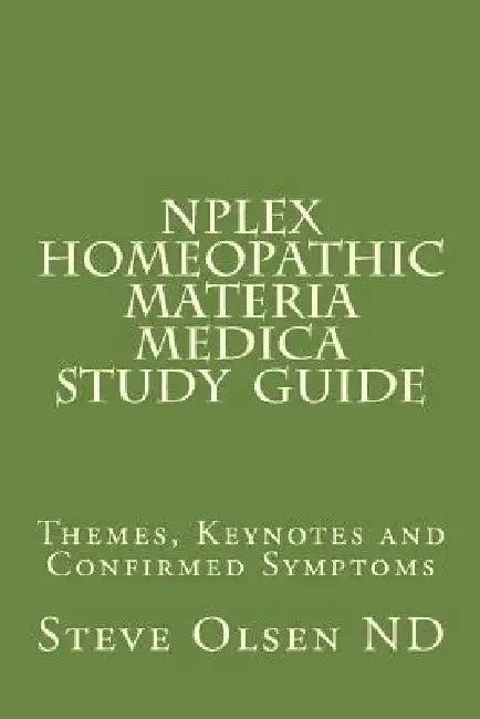 NPLEX Homeopathic Materia Medica Study Guide: Keynotes on Basic Homeopathic Remedies by Steve Olsen