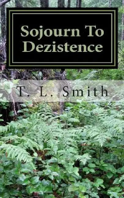 Sojourn To Dezistence by T. L. Smith