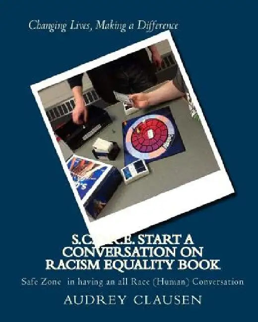 S.C.O.R.E. Start a Conversation on Racism Equality Book: Safe Zone Having all Race Conversation by Audrey Clausen