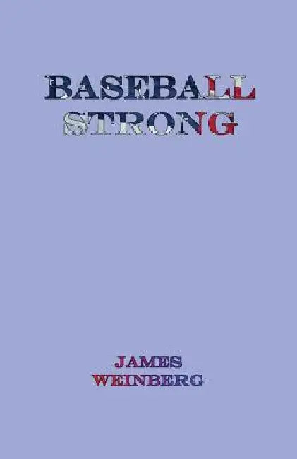 Baseball Strong by James Michael Weinberg
