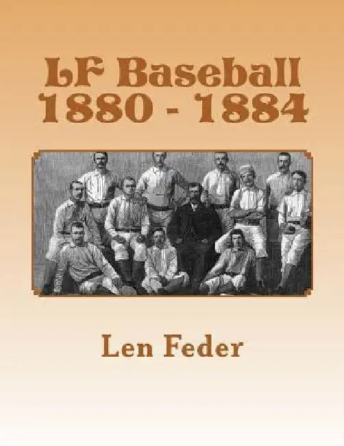 LF Baseball 1880 - 1884 by Len Feder