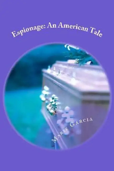 Espionage: An American Tale: a novella by Marie Garcia