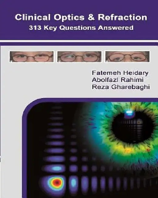 Clinical Optics and Refraction 313 Key Questions Answered by Abolfazl Rahimi