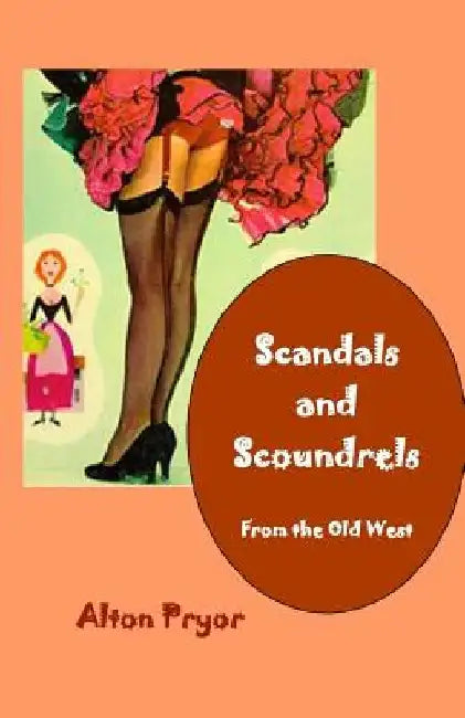 Scandals and Scoundrels from the Old West by Alton Pryor