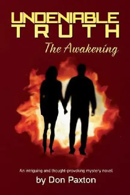 Undeniable Truth - The Awakening by Don Paxton