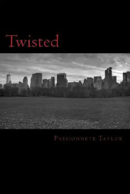 Twisted: Twisted by Passionnete Taylor