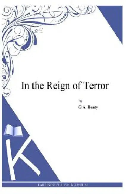 In the Reign of Terror by G. a. Henty
