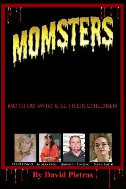 MOMSTERS Mothers Who Kill Their Children by David Pietras