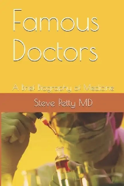 Famous Doctors: A Brief Biography of Medicine by Steve Petty