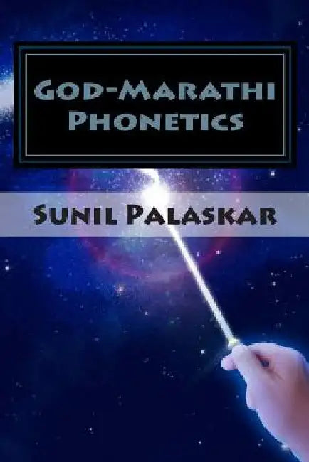 God-Marathi Phonetics: The Phonetics of Language of Heavenly Maratha Gods and goddesses by Sunil M. Palaskar