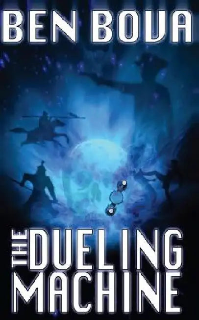 The Dueling Machine (Official Complete Novel Edition) by Ben Bova