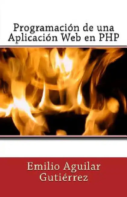 Programación de una Aplicación Web en PHP by Aguilar Gutiérrez, Emilio