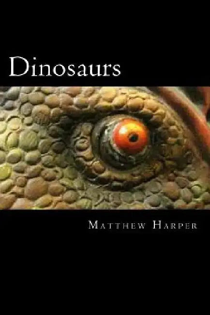 Dinosaurs: A Fascinating Book Containing Dinosaur Facts, Trivia, Images & Memory Recall Quiz: Suitable for Adults & Children by Matthew Harper