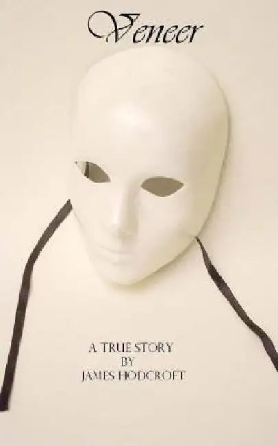 Veneer: A true story, By James Hodcroft by James a. S. Hodcroft
