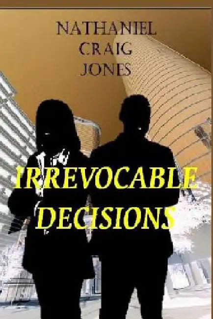 Irrevocable Decisions by Nathaniel Craig Jones