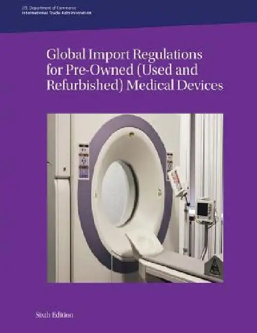 Global Import Regulations for Pre-Owned (Used and Refurbished) Medical Devices: Sixth Edition by Simon Francis