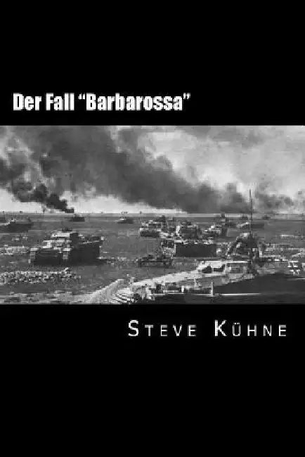 Der Fall "Barbarossa": Der deutsche überfall auf die Sowjetunion by Kuhne, Steve