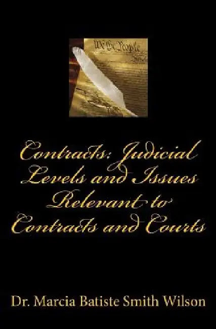 Contracts: Judicial Levels and Issues Relevant to Contracts and Courts by Marcia Batiste Smith Wilson
