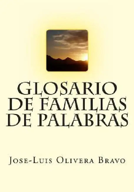 Glosario de Familias de Palabras by Bravo, Jose-Luis Olivera