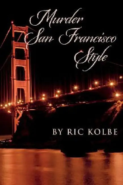 Murder San Francisco Style by Ric Kolbe