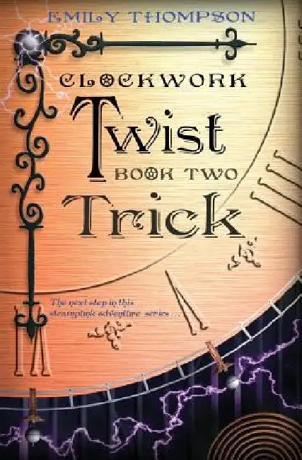 Clockwork Twist: Book Two: Trick by Emily Thompson
