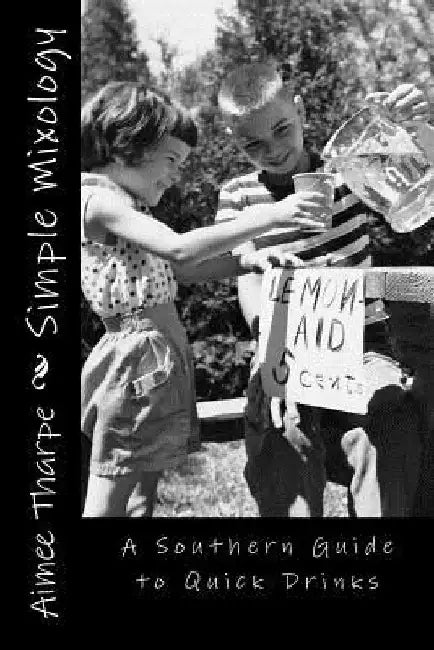 Simple Mixology: A Southern guide to quick drinks by Aimee Tharpe