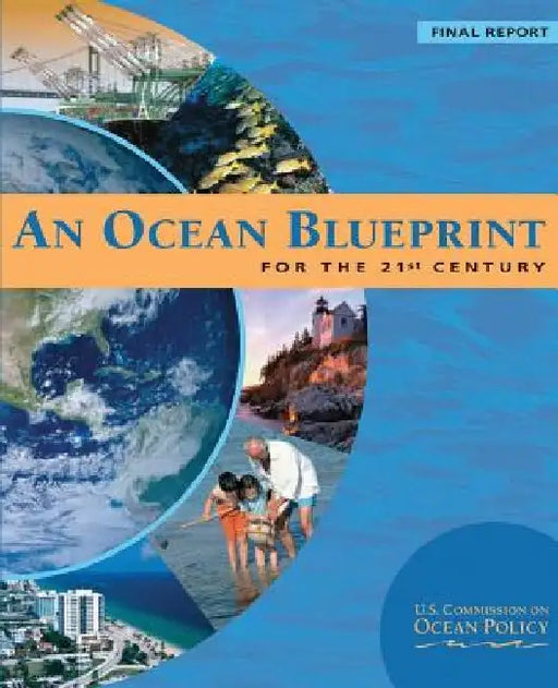 An Ocean Blueprint for the 21st Century by U. S. Commission on Ocean Policy