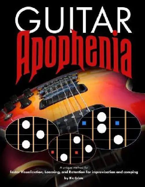 Guitar Apophenia: The Easy Guitar Visualization Process by Ric Criste