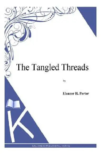 The Tangled Threads by Eleanor H. Porter