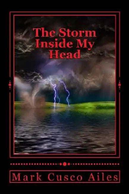 The Storm Inside My Head by Mark Cusco Ailes
