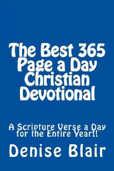 The Best 365 Page a Day Christian Devotional: A Scripture Verse a Day for the Entire Year!! by Denise Blair