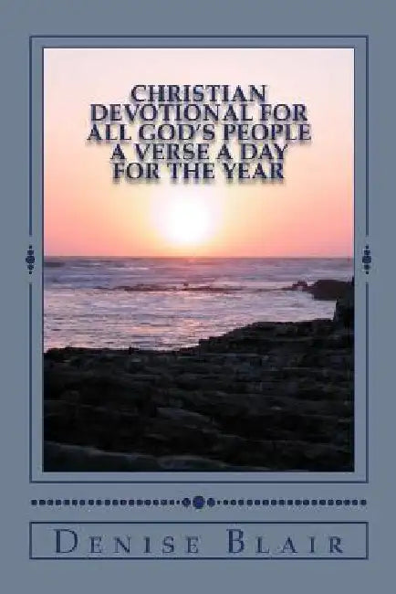 Christian Devotional For All God's People: A Verse a Day for the Year by Denise Blair
