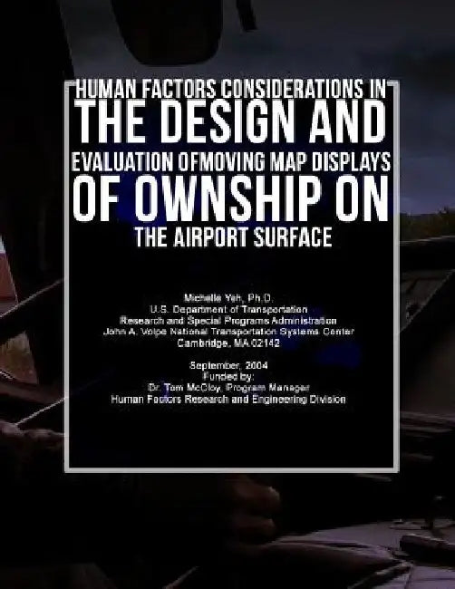Human Factors Considerations in the Design and Evaluation of Moving Map Displays of Ownship on the Airport Surface by U. S. Department of Transportation