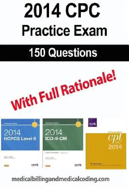 CPC Practice Exam 2014: Includes 150 practice questions, answers with full rationale, exam study guide and the official proctor-to-examinee instructio by Kristy L. Rodecker